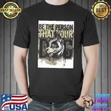 Be the person that your dog shirt