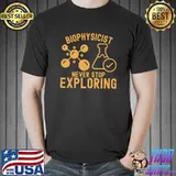 Biophysicist Never Stop Exploring, Biophysicist Birthday T-Shirt