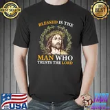 Blessed Is The Man Who Trusts The Lord Jesus T-Shirt