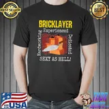 Bricklayer Mason Craftsman Attributes Sexy As Hell Dedicated T-Shirt