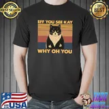 Cat eff you see kay why oh you vintage T-Shirt