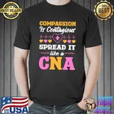 Compassion Is Contagious Spread It Like A Cna Certified Nursing Assistant T-Shirt