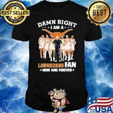 Damn right I am a Longhorns fan now and forever shirt
