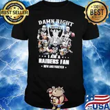 Damn Right I Am A Raiders Fan Now And Forever signatures Shirt