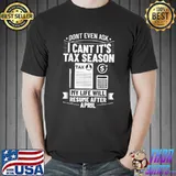 Don't Even Cant It's Season Accounting Humor Tax Payer T-Shirt