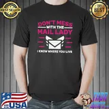 Don't Mess With Me Lady Where Live Postal Service Worker Mail Carrier T-Shirt