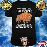 Don't Mess With Old People we didn't get this age by being stupid Bison Buffalo shirt