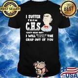 Dr Seuss I suffer from CHS can't hear shit I will huh the crap out of you shirt