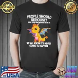 Dragon People Should Seriously Stop Expecting normal from me we all know it's never going to happen shirt