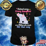 Elephant Behind every Crazy Daughter is a mother who made her that way shirt