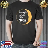 Every night i’m talking to the moon T-Shirt