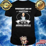 Everybody has an addiction mine just happens to be Andrea Bocelli 2023 shirt
