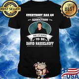 Everybody has an addiction mine just happens to be David hasselhoff shirt