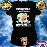 Everybody has an addiction mine just happens to be Ricky Gervais s Ladies tee