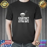 Exercise I Thought You Said Extra Rice T-Shirt