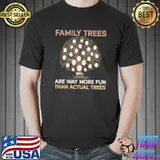 Family trees are way more fun than actual trees genealogy T-Shirt