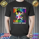 Forget The Graduate Big Cousin Survived Class Of 2023 Graduation Unicorn T-Shirt
