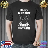 Harry is my name and fishing is my game fisherman T-Shirt