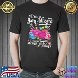 I am a yarn wizard I turn strings into things shirt
