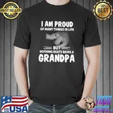 I Am Proud Of Many Things But Nothing Beats Being A Grandpa T-Shirt