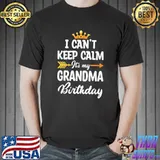 I can't keep calm it's my grandma birthday crown T-Shirt