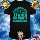 I don't always play tennis oh wait i actually do T-Shirt