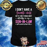 I Don't Have A Favorite Child Son In Law Quote T-Shirt