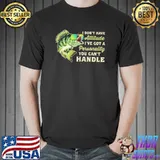 I Don't Have Attitude I've Got A Personality You Can't Handle - Fishing shirt