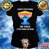 I don't stop when Denny's I'm tired I stop when I'm done Stitch s Ladies tee