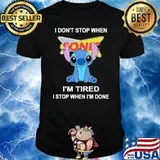 I don't stop when Sonic I'm tired I stop when I'm done Stitch shirt