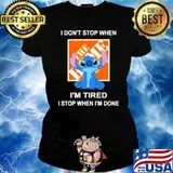 I don't stop when The home depot I'm tired I stop when I'm done Stitch s Ladies tee