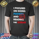 I Focused On Doing Pushups And Reading The Quran Top G T-Shirt