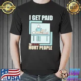 I Get Paid To Hurt People Licensed Massage Therapist T-Shirt