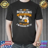 I go bowling because i like it not because goof at it T-Shirt