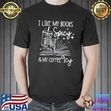 I Like My Books Spicy And My Coffee Icy Bookish shirt