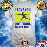 I love you but tennis comes first retro sport love T-Shirt