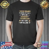 I never dreamed i'd grow up to be a super cool forestry technician T-Shirt