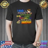 I stab myself once or twice a day what makes think you're safe frog T-Shirt