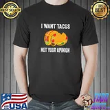 I want tacos not your opinion T-Shirt