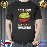 I was told there would be guacamole T-Shirt