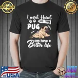 I work hard so my pug can have a better like T-Shirt