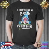 If I can't bring my yarn ,I'm not going gnome shirt