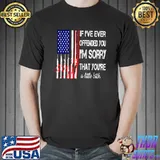 If I've Ever Offended You I'm Sorry That You're A Little American Flag T-Shirt