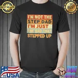 I'm not the step dad I'm just the dad that stepped up retro shirt