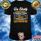 I'm Silently Correcting Your Grammar I'm Silently Correcting Your Grammar T-Shirt