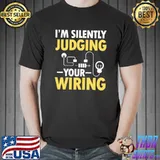 I'm Silently Judging Your Wiring Electrician T-Shirt