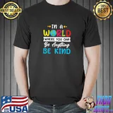 In A World Where You Be Anything Be Kind Earth Kindness Inspirational T-Shirt