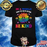 In A World Where You Can Be Anything Be Kind Sunflower Lgbt T-Shirt