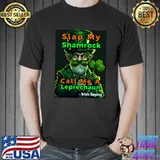 Irish Saying Slap My Shamrock Call Me A Leprechaun T-Shirt