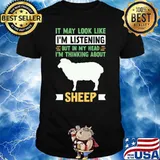 It may look like listening but in my head thinking about sheep lover T-Shirt